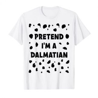 Pretend I'm Dalmatian Shirt Funny Dog Lovers Halloween T-Shirt