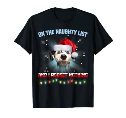 On The Naughty List And I Regret Nothing Dalmatian Christmas T-Shirt